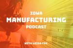 Iowa Manufacturing Podcast
